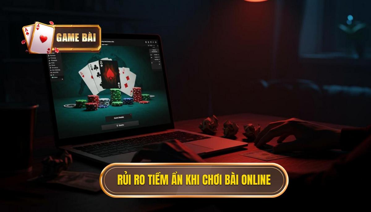 Phần 1_ Những khía cạnh rủi ro tiềm ẩn khi Đánh bài online