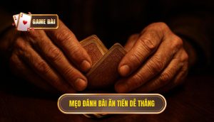 Mẹo đánh bài ăn tiền dễ thắng