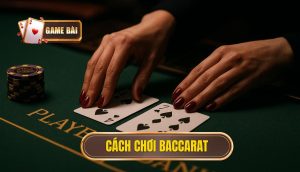 cách chơi baccarat