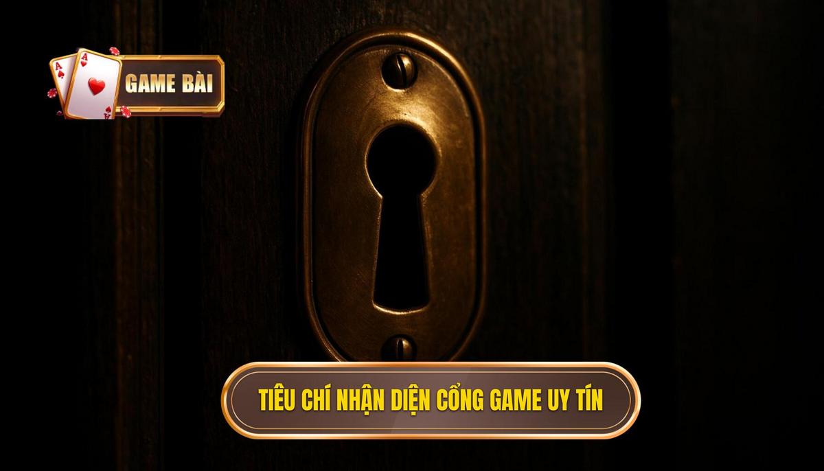 Các tiêu chí nhận diện một cổng game bài xanh chín uy tín