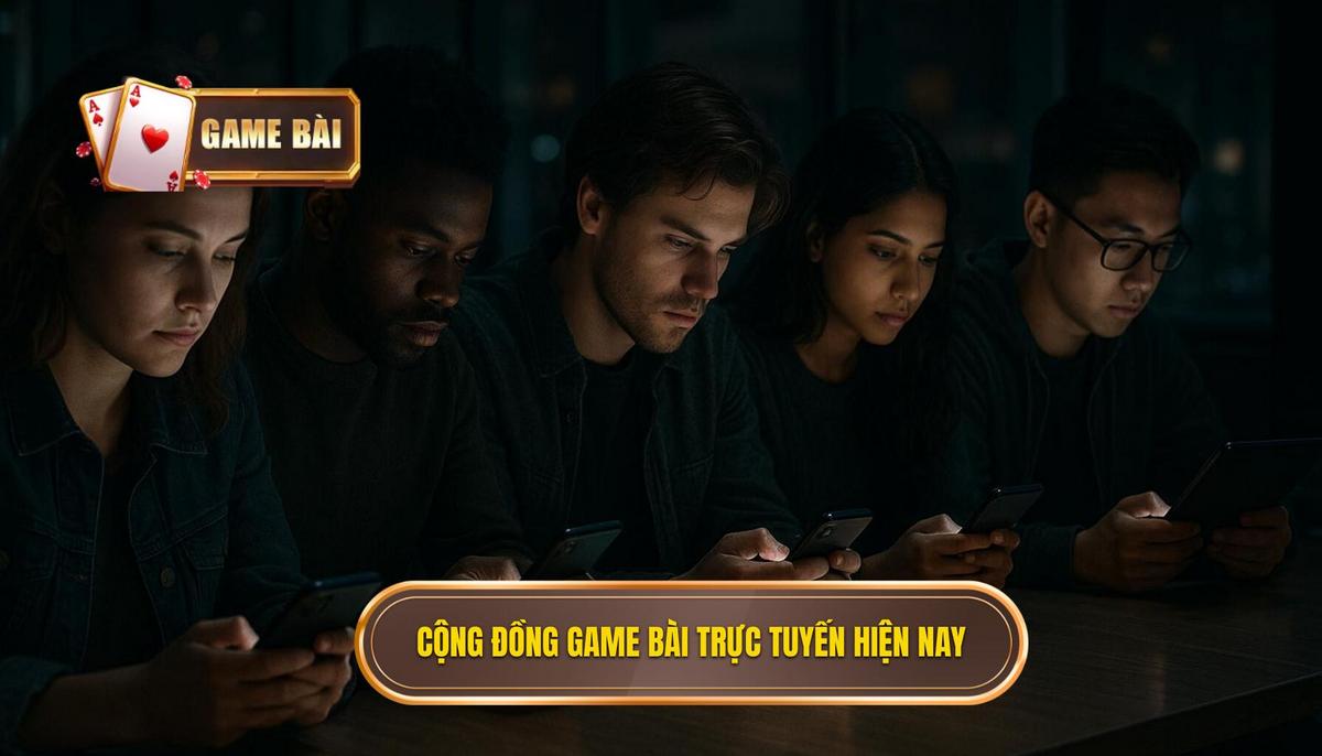 Sự hình thành và phát triển của cộng đồng game bài trực tuyến