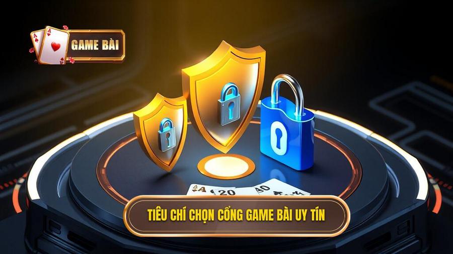 2. Tiêu chí chọn cổng game bài uy tín