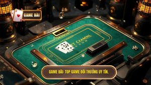 Game Bài_ Top game đổi thưởng uy tín.