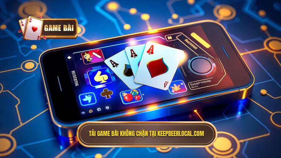 Lợi ích khi sử dụng link tải game bài không bị chặn tại keepbeerlocal.com