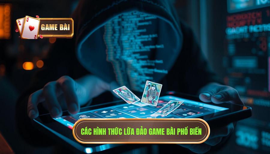 Các hình thức lừa đảo phổ biến trong game bài trực tuyến